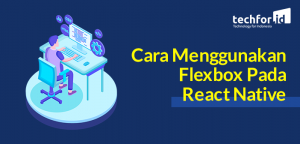 Cara Menggunakan Flexbox pada React Native – TechForID