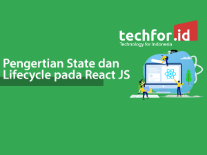 Pengertian State dan Lifecycle pada React JS – TechForID