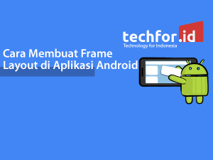 Cara Membuat Frame Layout di Aplikasi Android – TechForID