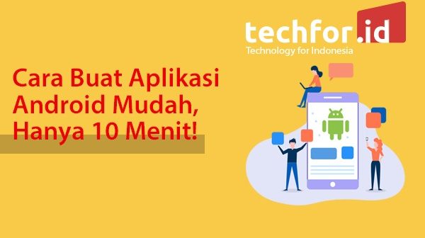 Cara Buat Aplikasi Android Mudah Hanya 10 Menit TechForID